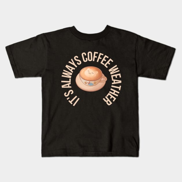 Cat and Coffee It's Always Coffee Weather Kids T-Shirt by Deliciously Odd